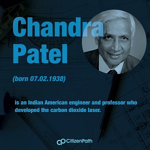 Immigrant STEM innovator: Chandra Patel is an Indian American engineer and professor who developed the carbon dioxide laser.